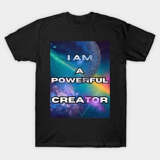 I am a powerful creator T-Shirt